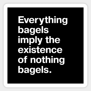 Everything bagels imply the existence of nothing bagels. Sticker